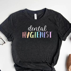 Dental Hygienist Shirt Dental Assistant Tshirt Dental Hygienist Shirt for Women Gift for Dental Assistant Dental Student Tshirt Dental Grad