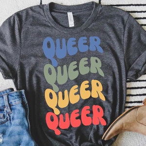 Queer Shirt Queer Tee Queer Tshirt LGBTQ Tshirt Pride Month Shirts Gay Pride Shirt Pride Gift Bisexual Shirt Trans Shirt Queer Pride Shirt