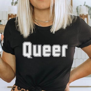 Queer Shirt LGBTQ Tshirt Gay Pride Shirt Pride Gifts Bisexual Shirt Gay Tshirt Trans Shirt LGBT Clothing Queer Tee Queer Pride Shirt Queer