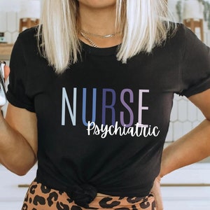 Psychiatric Nurse Shirt, Psych Nurse Tee, Gift for Psychiatric Nurse, Psychiatric Clinic Shirt, Nurse Grad Gift, Mental Health Nurse Shirt