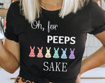 Oh For Peeps Sake Peeps Easter Shirt Easter Peeps Squad Shirt Funny Easter Tshirt Easter Matching Shirts Cute Easter Gift Easter Basket Gift