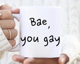 Bae, You Gay Mug Gay Coffee Mug Gay Anniversary Gift Funny Lesbian Gift LGBT Mug Funny Gay Gift LGBT Gifts LGBT Mug lgbt Coffee Mug Gay Mug