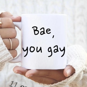 Bae, You Gay Mug Gay Coffee Mug Gay Anniversary Gift Funny Lesbian Gift LGBT Mug Funny Gay Gift LGBT Gifts LGBT Mug lgbt Coffee Mug Gay Mug