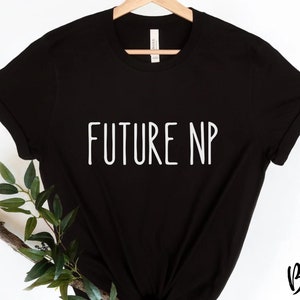 Future NP Shirt Future Nurse Practitioner Tshirt Nurse Practitioner Shirt NP School T-Shirt Future NP Gift Nurse Practitioner Women Shirt