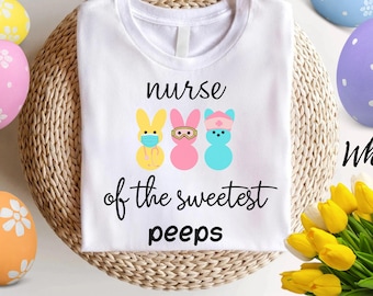 Nurse of the Sweetest Peeps Shirt Easter Nurse Shirt Easter T-Shirt Peeps Tshirt Woman Easter Shirt Easter Nursing Tshirt Nurse Easter Tee