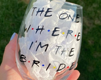 The One Where I'm The Bride Wine Glass, Friends Theme Bridal Gift