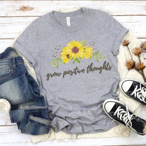 Grow Positive Thoughts Shirt | Sunflower Shirt | Inspirational Shirt | Positivity Quote Tee | Positive Thought Tee | Mental Health Shirt