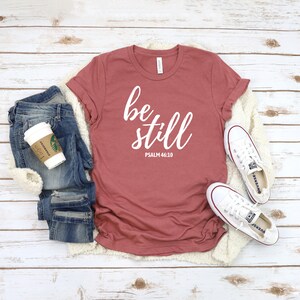 Be Still Shirt, Be Still and Know, Christian Shirt, Christian Gift, Bible Verse Shirt, Inspiring Tshirt, Posititve Thinking Shirt