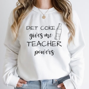 diet coke gives me teacher powers sweatshirt, teacher sweatshirt, teacher gift, teacher life, teacher appreciation, cute teacher gift