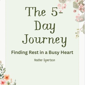 May include: A rectangular book cover with a pale green background featuring floral illustrations of pink berries and green leaves at the top and yellow sunflowers with pink flowers at the bottom. The text reads The 5-Day Journey Finding Rest in a Busy Heart Heather Syvertson.
