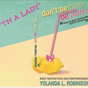 May include: Book cover with a pink and yellow background. The title is "I'm a Lady" don't be bitter be better. How to get Lemonade out of Lemons. The author is Yolanda L. Robinson.
