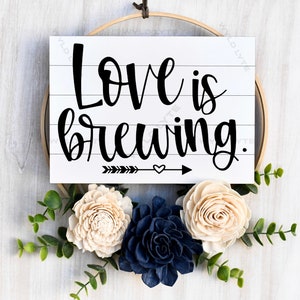 Love Is Brewing Digital Download | SVG Cut File | PNG File | Laser Cut File | Wedding SVG | Instant Download | Farmhouse svg