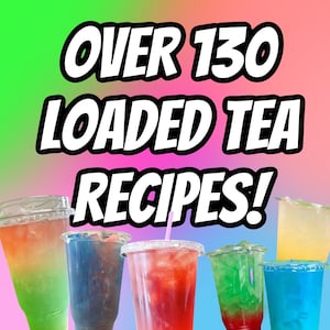 May include: A colorful image with the text "OVER 130 LOADED TEA RECIPES!"  Six clear plastic cups filled with colorful layered drinks. The drinks are layered with different colors, including blue, green, red, and yellow.