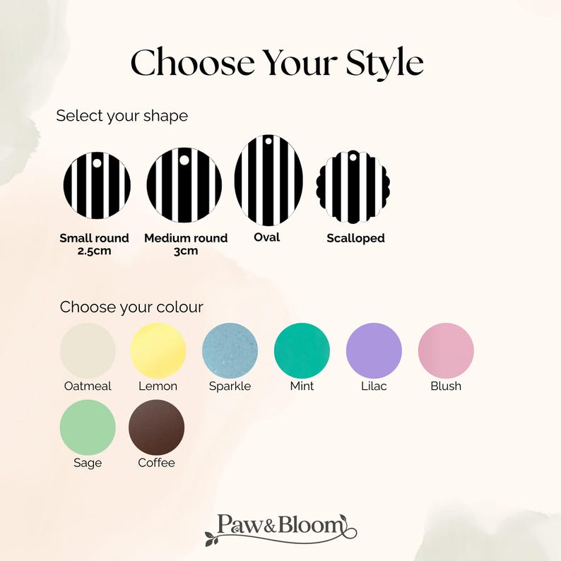 May include: A product customization chart titled Choose Your Style. It displays four black and white striped shapes: small round 2.5cm, medium round 3cm, oval, and scalloped. Below are eight color circles: oatmeal, lemon, sparkle, mint, lilac, blush, sage, and coffee. The Paw&Bloom logo is at the bottom.