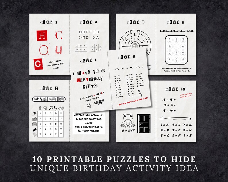 May include: Ten printable puzzles with clues written on white paper with black ink. The puzzles include a word search, a maze, a code, and a number puzzle. The text on the cards reads "I have your birthday gifts and you'll never find them!"