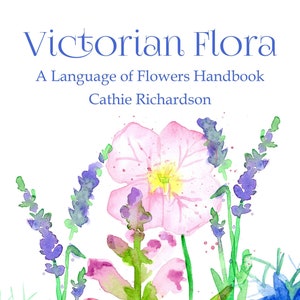 Op de afbeelding: Waterverfillustratie van een boekomslag getiteld "Victorian Flora: A Language of Flowers Handbook" door Cathie Richardson. De omslag toont roze, paarse en blauwe bloemen met groene stelen tegen een witte achtergrond.