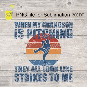 May include: A vintage-style graphic with a baseball player pitching in front of a sunset. The text reads "When my grandson is pitching they all look like strikes to me".