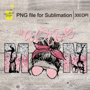Acro Mom PNG, sublimation, print file, transparent background, 300 DPI, sports mom, acrobatics, gymnastics, acro gymnast