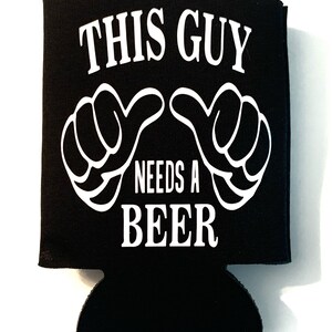 Beer koozie This Guy Needs a Beer Dad Fathers Day Gift Beerlife Drink Barware image 1