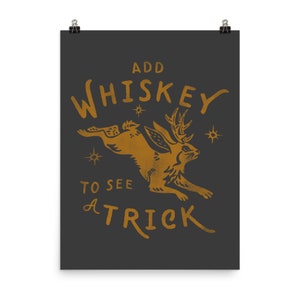 Funny Jackalope Poster. Add Whiskey To See A Trick Cryptid Rabbit Art. Funny Man Cave Wall Art Gift For A Whiskey Lover Or Bourbon Drinker