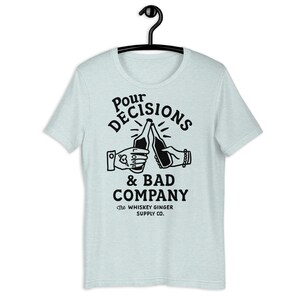 Pour Decisions & Bad Company T Shirt. Funny Drinking Shirt For Men And Women. Funny Whiskey Lover Gift Shirt. Mens Dive Bar Humor Gift Shirt