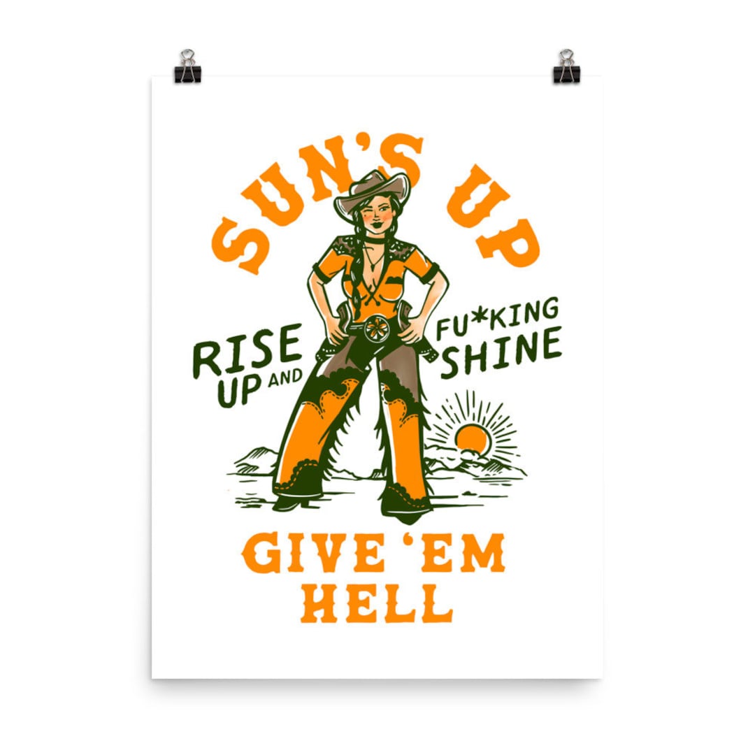 Sun's Up, Give 'em Hell: Rise up & Fucking Shine. Cute Western Cowgirl ...