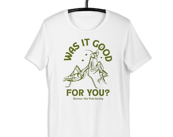 Czy to było dla Ciebie dobre? Devour The Patriarchy Mantis. Koszulka unisex Women's Rights & Pro Choice