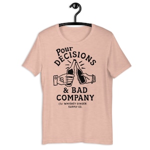 Pour Decisions & Bad Company T Shirt. Funny Drinking Shirt For Men And Women. Funny Whiskey Lover Gift Shirt. Mens Dive Bar Humor Gift Shirt