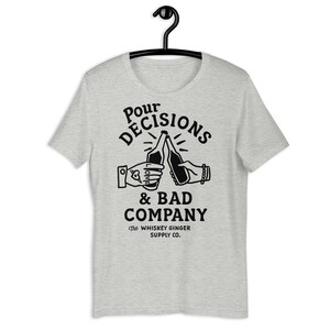 Pour Decisions & Bad Company T Shirt. Funny Drinking Shirt For Men And Women. Funny Whiskey Lover Gift Shirt. Mens Dive Bar Humor Gift Shirt