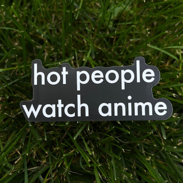 Hot People Watch Anime PVC Vinyl Matte Sticker, Anime Lover Gift, Anime Lover Sticker, Anime Fan Sticker