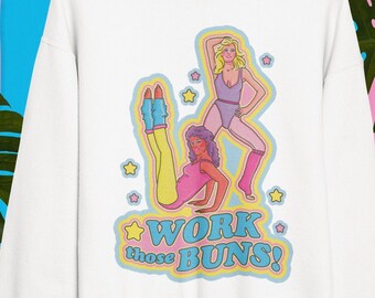 Work Those Buns! 80's Workout Motivational Unisex Sweatshirt