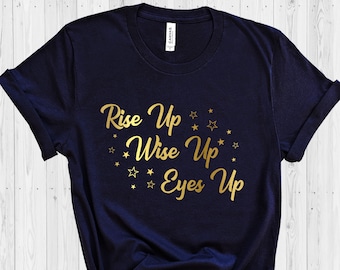 Rise Up Wise Up Eyes Up unisex shirt - Hamilton shirt - Alexander Hamilton - hamilton musical - hamilton broadway - broadway fan gift