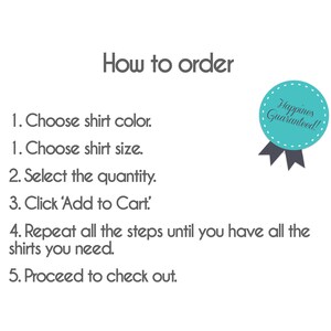 May include: How to order a shirt: Choose the color and size, select the quantity, click 'Add to Cart', repeat the steps until you have all the shirts you need, and proceed to checkout.  'Happiness Guaranteed!'