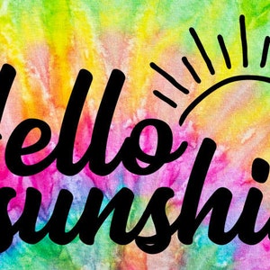 May include: A colorful tie-dye background with the text "Hello sunshine" in black cursive font. A black sun with rays is to the right of the text.