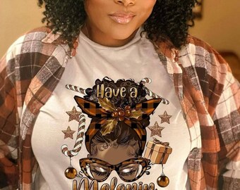 Have a Melanin Christmas shirt, Merry Christmas shirt, Messy buns shirts