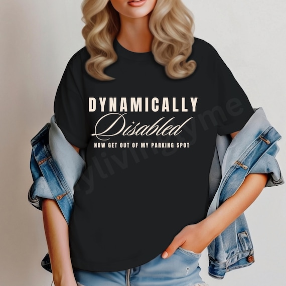Dynamically Disabled Shirt Funny Disability Rights Parking Tee