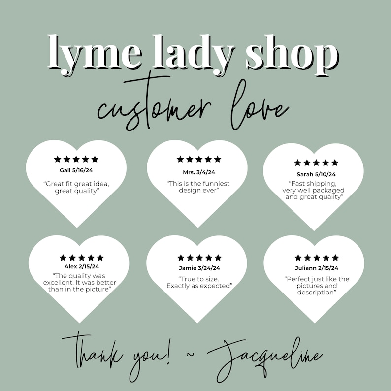 May include: A collage of customer reviews in the shape of hearts with five stars and positive comments about a shop called "lyme lady shop". The text "Thank you! ~ Jacqueline" is at the bottom of the image.