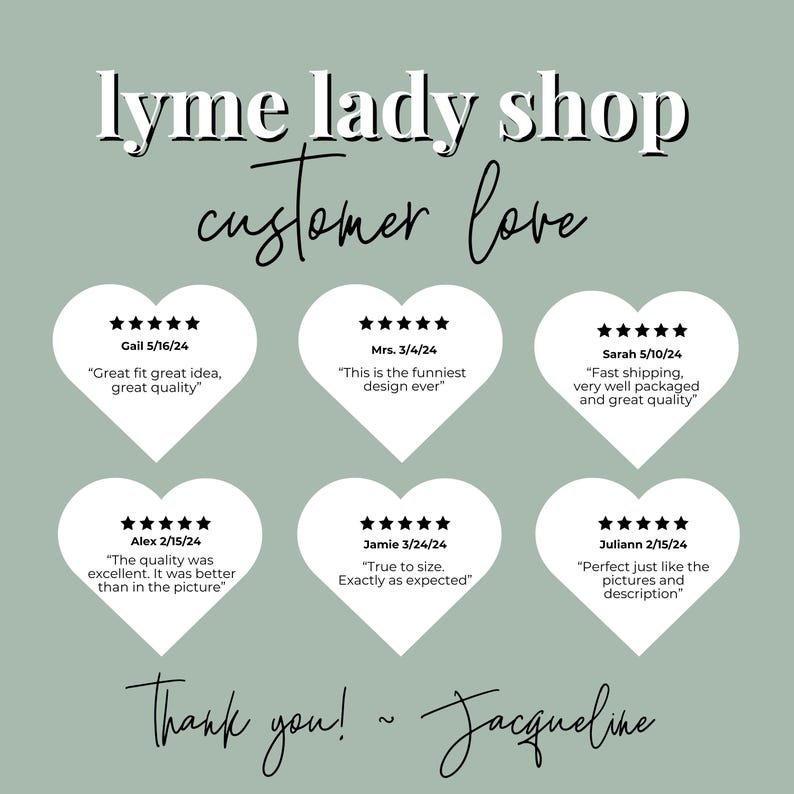 May include: A white background with the text "lyme lady shop customer love" in black. There are six white heart-shaped cards with five-star ratings and customer reviews. The text "Thank you! ~ Jacqueline" is at the bottom of the image.