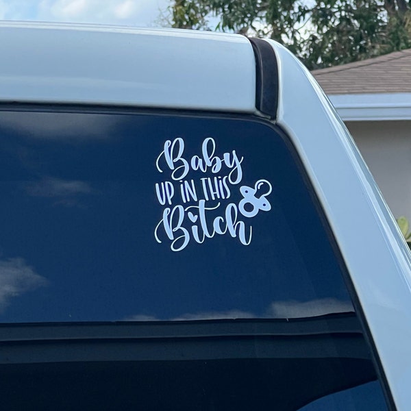 Baby up in this B, Baby on board, Baby on board decal, Baby up in this B decal,