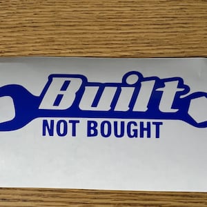 Built not bought decal