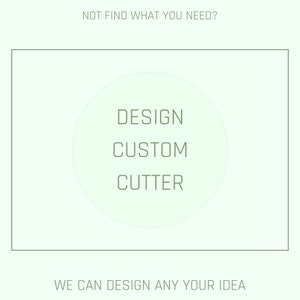 May include: A white background with a green circle in the center. The circle contains the text "DESIGN CUSTOM CUTTER" in a green font. The text "NOT FIND WHAT YOU NEED?" is at the top of the image and the text "WE CAN DESIGN ANY YOUR IDEA" is at the bottom of the image.