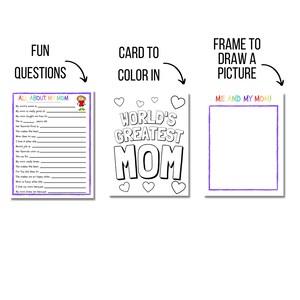May include: A printable Mother's Day activity set with three pages. The first page is a questionnaire titled "All About My Mom." The second page is a coloring page with the text "World's Greatest Mom." The third page is a blank drawing frame with the text "Me and My Mom!"