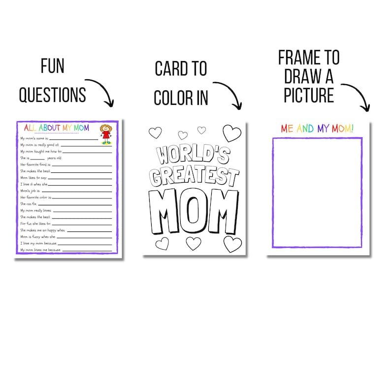 May include: A printable Mother's Day activity set with three pages. The first page is a questionnaire titled "All About My Mom." The second page is a coloring page with the text "World's Greatest Mom." The third page is a blank drawing frame with the text "Me and My Mom!"