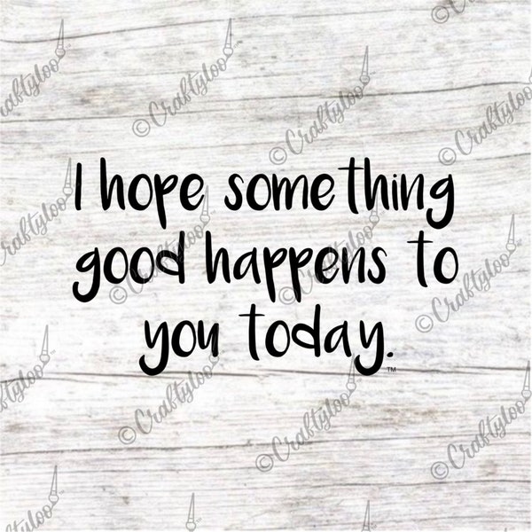 Quote “I hope something good happens to you today” Vinyl Decal/Sticker