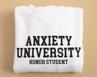 Anxiety University Sweatshirt: Embroidered Crewneck, Mental Health Apparel
