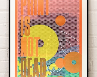 Print Is Not Dead — 17 layer limited edition hand-pulled silkscreen print