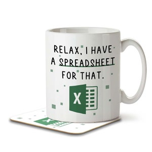 May include: White ceramic mug with a black and green design. The mug has a handle and says "Relax, I have a spreadsheet for that." with a green Excel icon.