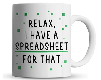Relax, I Have Spreadsheet - Funny Co-Worker Gift Mug