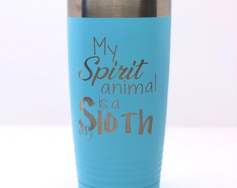My Spirit Animal is a Sloth- Engraved stainless steel Polar Tumbler, travel mug, spirit animal, sloth gift, sloth tumbler