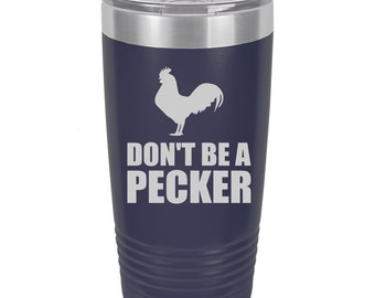 Don't Be A Pecker - Engraved stainless steel Polar Tumbler, travel mug,